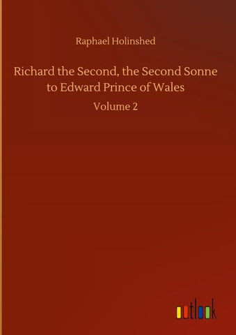 Richard the Second, the Second Sonne to Edward Prince of Wales