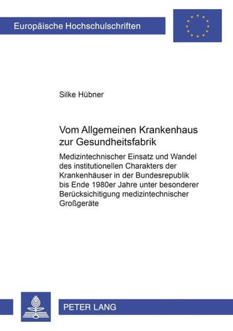 Vom 'Allgemeinen Krankenhaus' zur 'Gesundheitsfabrik'