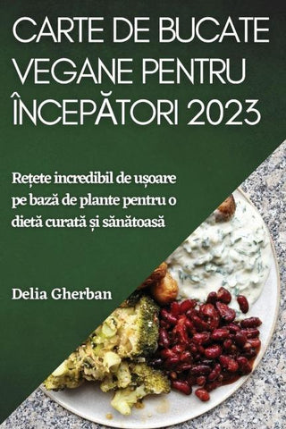 Carte de bucate vegane pentru  încep¿tori 2023