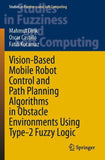 Vision-Based Mobile Robot Control and Path Planning Algorithms in Obstacle Environments Using Type-2 Fuzzy Logic