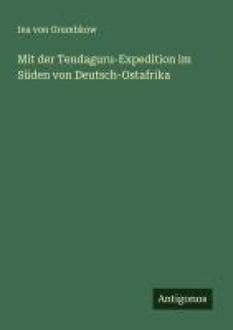Mit der Tendaguru-Expedition im Süden von Deutsch-Ostafrika