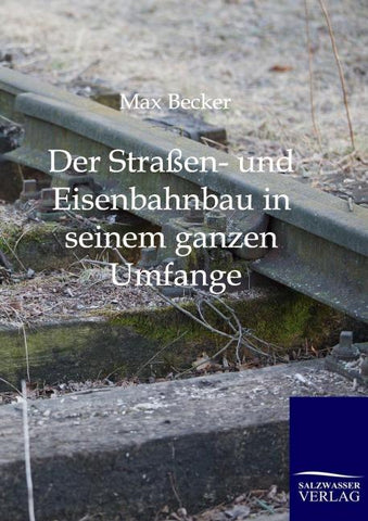 Der Straßen- und Eisenbahnbau in seinem ganzen Umfange