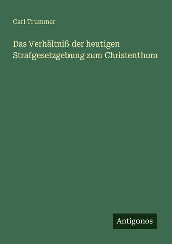 Das Verhältniß der heutigen Strafgesetzgebung zum Christenthum