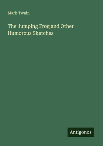 The Jumping Frog and Other Humorous Sketches