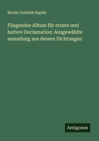 Fliegendes Album für ernste und heitere Declamation: Ausgewählte sammlung aus dessen Dichtungen