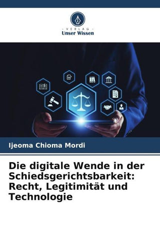 Die digitale Wende in der Schiedsgerichtsbarkeit: Recht, Legitimität und Technologie