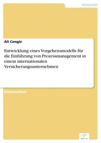 Entwicklung eines Vorgehensmodells für die Einführung von Prozessmanagement in einem internationalen Versicherungsunternehmen