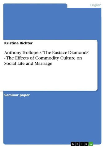 Anthony Trollope's 'The Eustace Diamonds' - The Effects of Commodity Culture on Social Life and Marriage