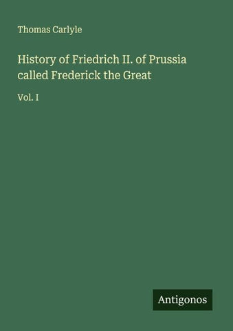 History of Friedrich II. of Prussia called Frederick the Great