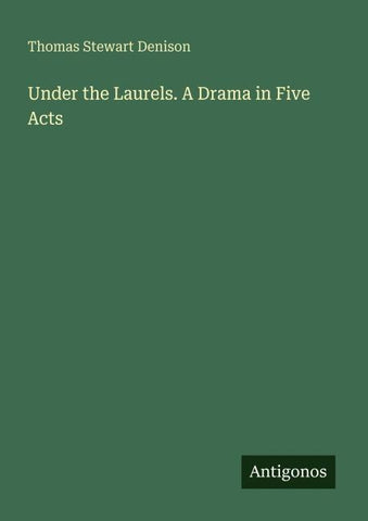 Under the Laurels. A Drama in Five Acts
