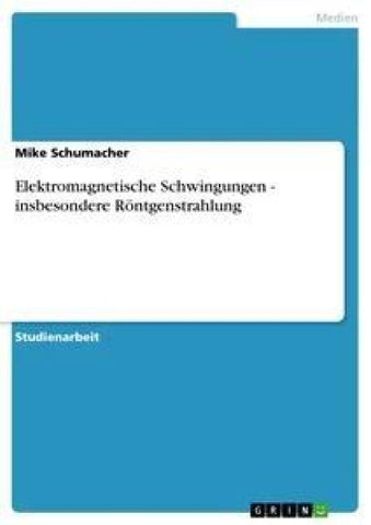 Elektromagnetische Schwingungen  -  insbesondere Röntgenstrahlung