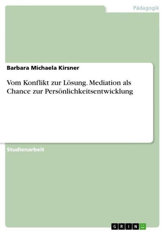 Vom Konflikt zur Lösung. Mediation als Chance zur Persönlichkeitsentwicklung