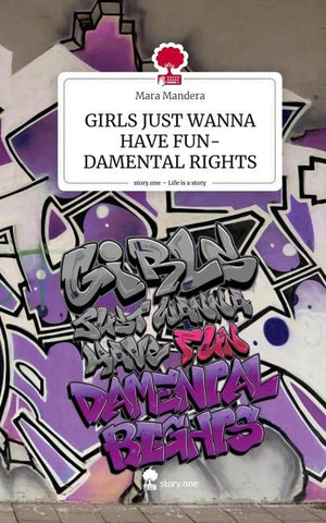 GIRLS JUST WANNA HAVE FUN-DAMENTAL RIGHTS. Life is a Story - story.one