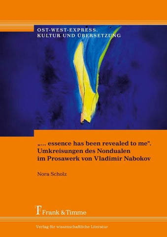 "... essence has been revealed to me". Umkreisungen des Nondualen im Prosawerk von Vladimir Nabokov