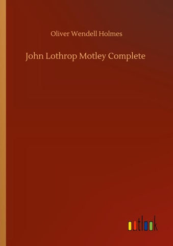 John Lothrop Motley Complete