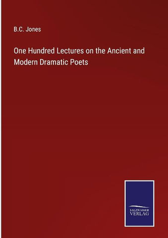 One Hundred Lectures on the Ancient and Modern Dramatic Poets