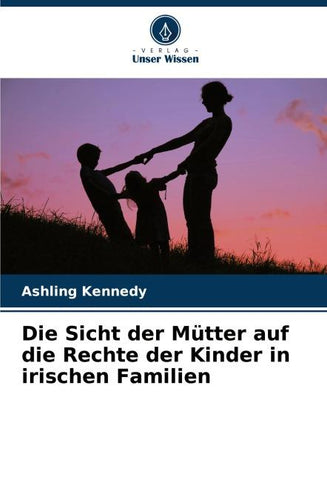 Die Sicht der Mütter auf die Rechte der Kinder in irischen Familien