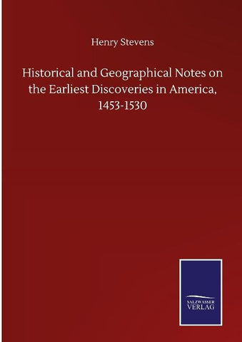 Historical and Geographical Notes on the Earliest Discoveries in America, 1453-1530