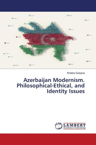 Azerbaijan Modernism. Philosophical-Ethical, and Identity Issues
