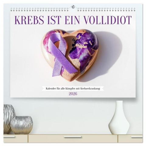 Krebs ist ein Vollidiot - Kalender für alle Kämpfer mit Krebserkrankung (hochwertiger Premium Wandkalender 2026 DIN A2 quer), Kunstdruck in Hochglanz