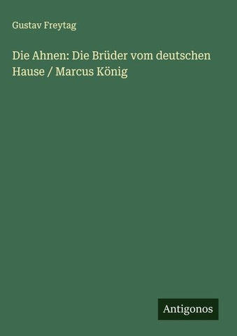 Die Ahnen: Die Brüder vom deutschen Hause / Marcus König