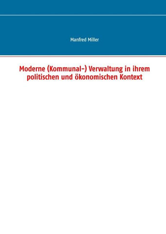Moderne (Kommunal-) Verwaltung in ihrem politischen und ökonomischen Kontext