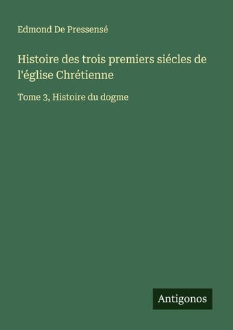 Histoire des trois premiers siécles de l'église Chrétienne