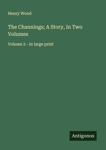 The Channings; A Story, In Two Volumes