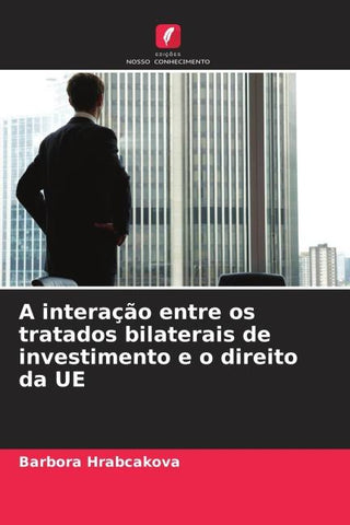 A interação entre os tratados bilaterais de investimento e o direito da UE