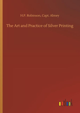 The Art and Practice of Silver Printing