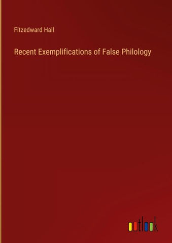 Recent Exemplifications of False Philology
