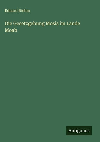 Die Gesetzgebung Mosis im Lande Moab