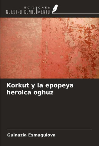 Korkut y la epopeya heroica oghuz