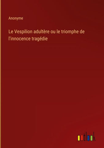 Le Vespilion adultère ou le triomphe de l'innocence tragédie