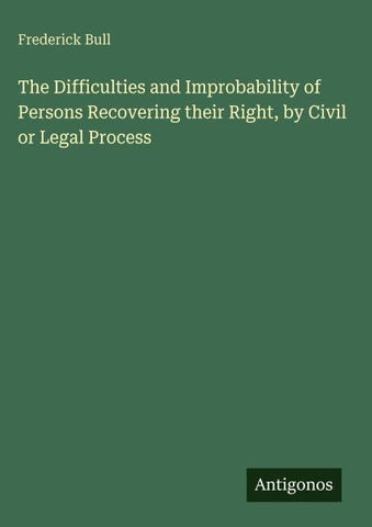 The Difficulties and Improbability of Persons Recovering their Right, by Civil or Legal Process