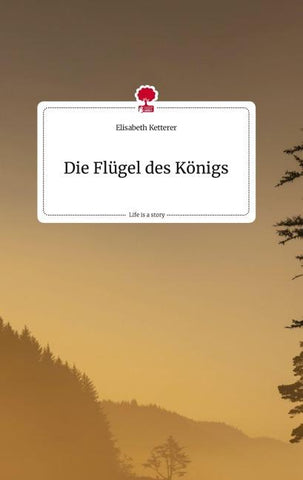 Die Flügel des Königs. Life is a Story - story.one