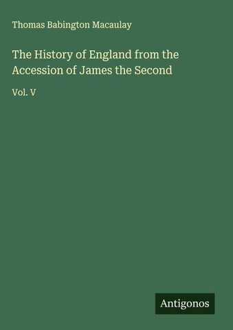 The History of England from the Accession of James the Second