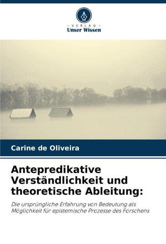 Antepredikative Verständlichkeit und theoretische Ableitung: