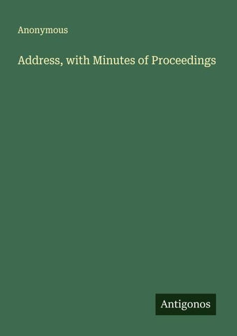 Address, with Minutes of Proceedings