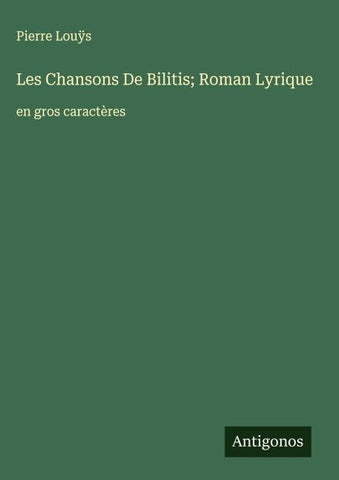 Les Chansons De Bilitis; Roman Lyrique