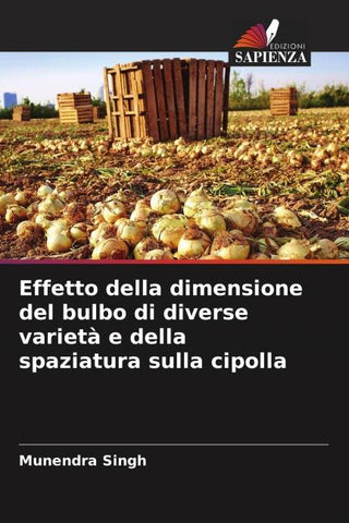 Effetto della dimensione del bulbo di diverse varietà e della spaziatura sulla cipolla