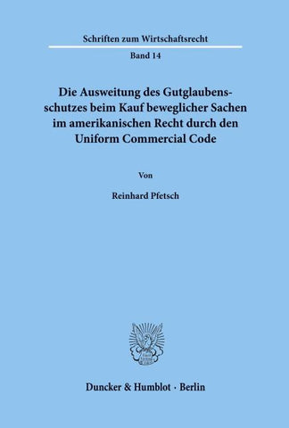 Die Ausweitung des Gutglaubensschutzes beim Kauf beweglicher Sachen im amerikanischen Recht durch den Uniform Commercial Code.