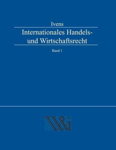 Internationales Handels- und Wirtschaftsrecht Band 1
