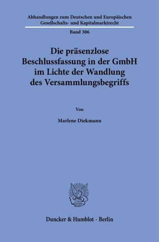 Die präsenzlose Beschlussfassung in der GmbH im Lichte der Wandlung des Versammlungsbegriffs