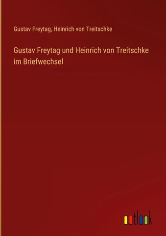 Gustav Freytag und Heinrich von Treitschke im Briefwechsel