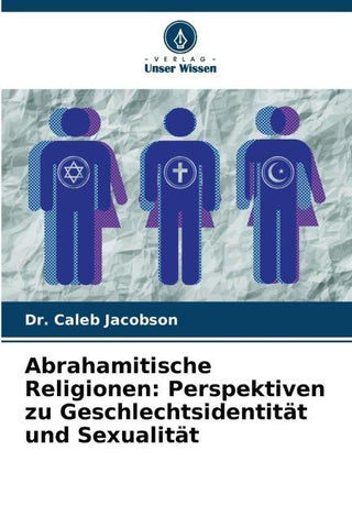 Abrahamitische Religionen: Perspektiven zu Geschlechtsidentität und Sexualität