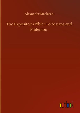 The Expositor's Bible: Colossians and Philemon