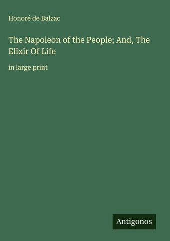 The Napoleon of the People; And, The Elixir Of Life