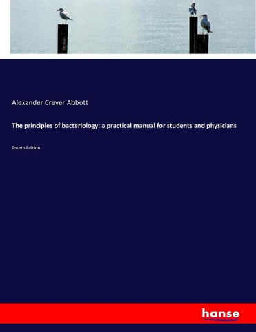 The principles of bacteriology: a practical manual for students and physicians