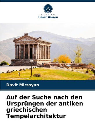 Auf der Suche nach den Ursprüngen der antiken griechischen Tempelarchitektur